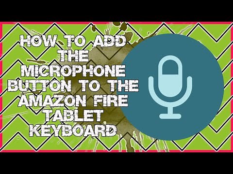 How to Add the Microphone Button to the Amazon Fire Tablet Keyboard for Speech to Text