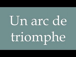 How to Pronounce ''Un arc de triomphe'' (A triumphal arch) Correctly in French