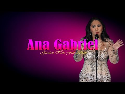 Ana Gabriel Top 10 Most Beautiful Songs Full Album