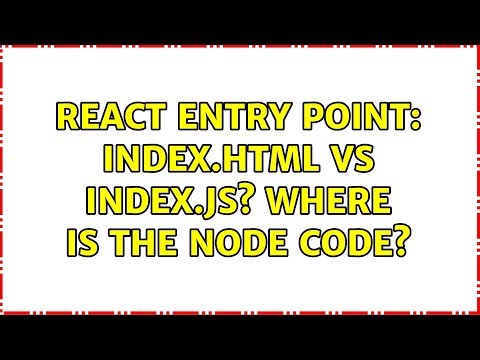 React Entry Point: Index.html vs index.js? Where is the node code? (2 Solutions!!)