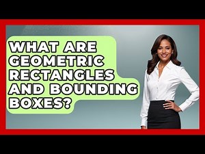 What Are Geometric Rectangles And Bounding Boxes? - All About Geometry