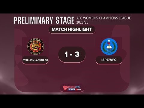 Match Highlights, AFC Women’s Champions League 2025/2026, STALLION LAGUNA (PHI) 1 - 3 ISPE WFC (MYA)