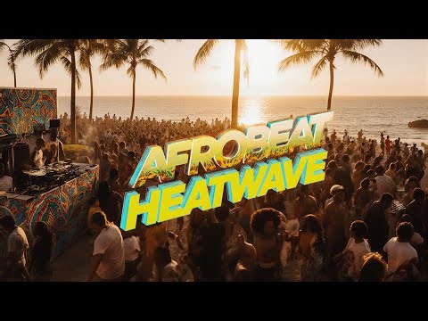 Afrobeat Heatwave: Feel-Good Rhythms, Melodic Grooves & Global Vibes 🌍🔥