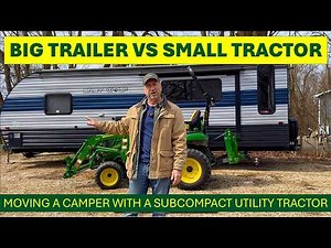 Moving a BIG 28' Camper with a Subcompact Compact Utility Tractor