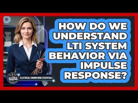 How Do We Understand LTI System Behavior Via Impulse Response?