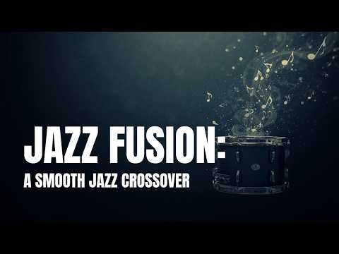 Jazz Fusion: A Smooth Jazz Crossover | Fusion Crossover Vol. 44