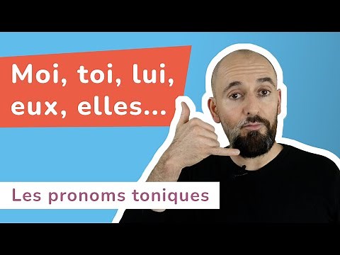 Comment utiliser les pronoms toniques en français ? Moi, toi, lui, eux ?