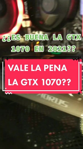 GTX 1070: Rendimiento en 2021 y Juegos Actuales