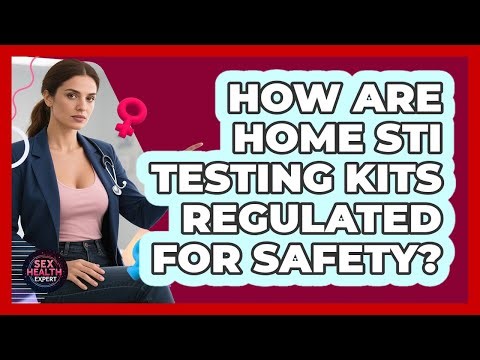 How Are Home STI Testing Kits Regulated For Safety? - Sex Health Expert
