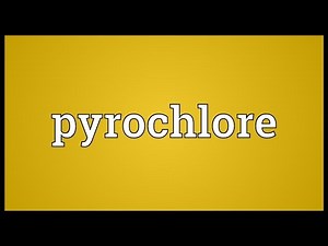 Pyrochlore Meaning