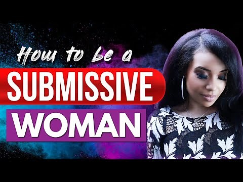 How To Submit To Your Man: The Ultimate Guide