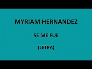 Myriam Hernandez - Se me fue (Letra/Lyrics)