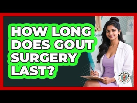 How Long Does Gout Surgery Last? - Gout Relief Guide