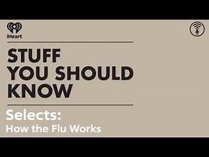 Selects: How the Flu Works | STUFF YOU SHOULD KNOW