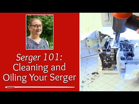 Serger 101: Cleaning and Oiling Your Serger