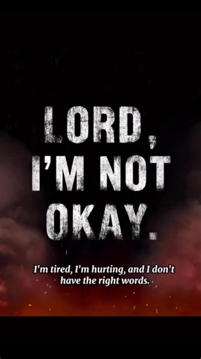 LORD I'M NOT OKAY ,please hold me where I'm weak.