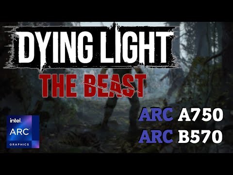 Dying Light: The Beast vs Intel Arc B570 & Arc A750 !