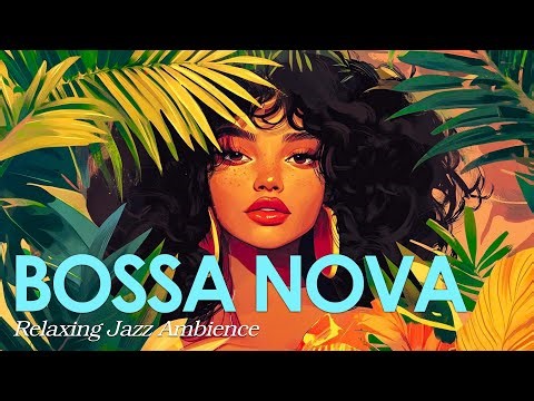 Breezy Bossa Nova Mood ~ Smooth Samba Style Brazilian Jazz Music to Relax with