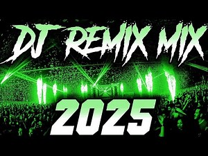DJ REMIX 2025 - Remixes & Mashups of Popular Songs 2025 | DJ Remix Song Club Music Disco DJ Mix 2024