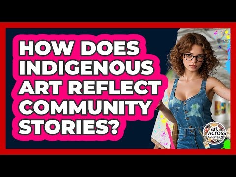 How Does Indigenous Art Reflect Community Stories?
