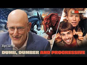 Ep. 1275 - Dumb, Dumber and Progressive