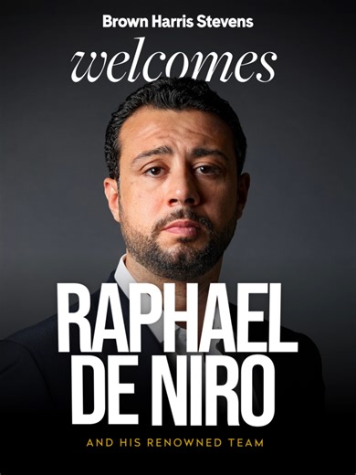 We’re pleased to announce that Raphael De Niro and the renowned eight-person De Niro Team have joined our firm! Raphael is one of the most recognized and respected names in New York City real estate. After more than two decades at Douglas Elliman, he brings with him a track record that speaks for itself: over $5.2 billion in closed sales and a consistent ranking among the top-producing teams nationwide. Please join us in welcoming Raphael De Niro and the De Niro Team to Brown Harris Stevens!