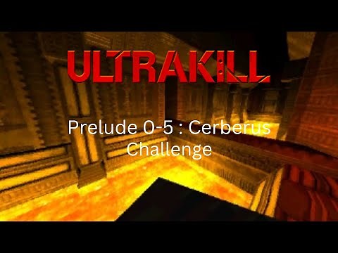 Ultrakill / Prelude 0-5 : Cerberus (Challenge)