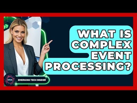 What Is Complex Event Processing? - Emerging Tech Insider
