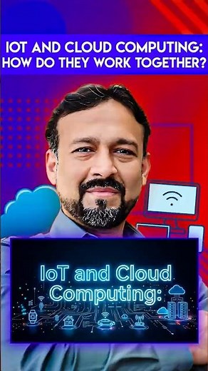 IoT and Cloud Computing: How Do They Work Together?