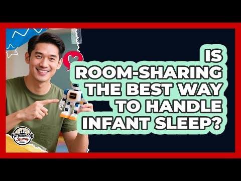 Is Room-sharing The Best Way To Handle Infant Sleep? - Fatherhood Journey Network
