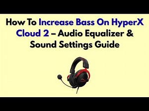 How To Increase Bass On HyperX Cloud 2 – Audio Equalizer & Sound Settings Guide