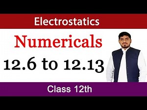 Numericals Chapter 12 Physics Class 12 (12.6 to 12.13) | Electrostatics | By Mubashar Ahmad