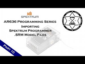 Spektrum AR636 Programming Series - Part 10: Importing Spektrum Programmer .SRM Model Files