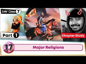 Chapter 17 | Major Religions | Class 7 DAV Social Sci. | Chapter Study (Part 1) 🔥🔥🔥