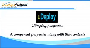 UDeploy properties & component properties along with their contexts - DevOpsSchool.com