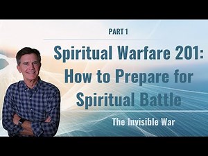 The Invisible War: Spiritual Warfare 201: How to Prepare for Spiritual Battle, Part 1 | Chip Ingram
