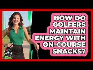 How Do Golfers Maintain Energy With On-Course Snacks?