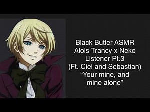 Black Butler ASMR- Alois Trancy x Neko Listener Pt.3 (Ft. Ciel and Sebastian)