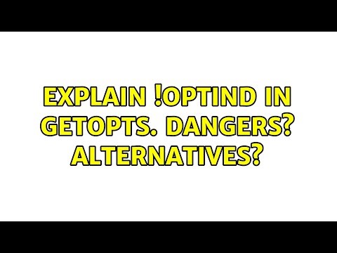 Explain ${!OPTIND} in getopts. Dangers? Alternatives?