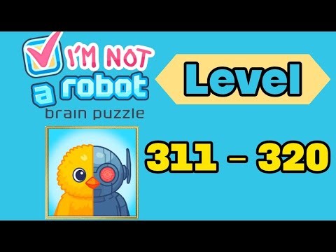 I am not a robot brain test level 311 - 320 solution walkthrough