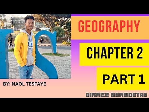 Geography Chapter 2 Part 1 by Afaan Oromoo