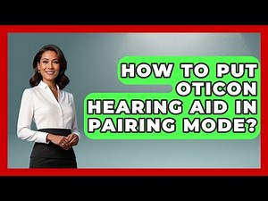 How To Put Oticon Hearing Aid In Pairing Mode? - Ear Nose Throat Expert