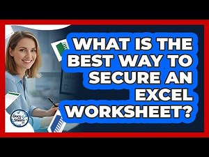 What Is The Best Way To Secure An Excel Worksheet? - Docs and Sheets Pro