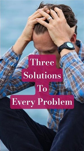 Three Solution To Every Problem !! Must Watch