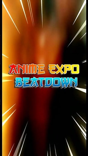 Anime Expo Beatdown