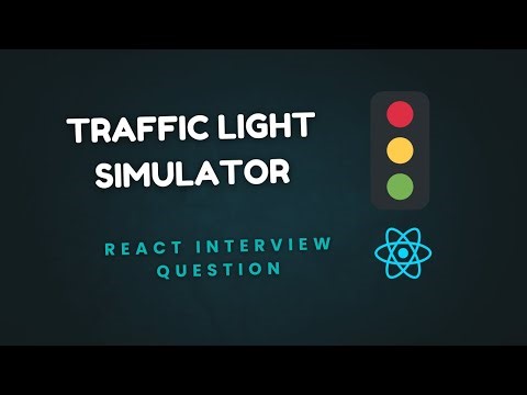 How to build a Traffic Light simulator (React Js Interview question)