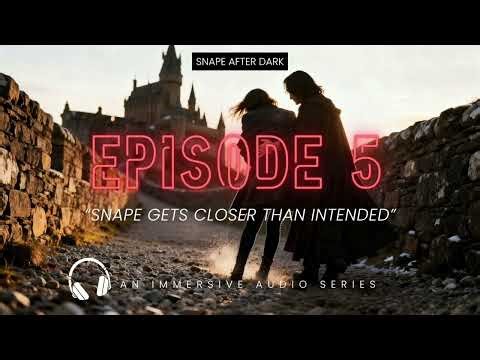 Episode 5: Snape Gets Closer Than Intended | Snape After Dark (ASMR Audio Series)