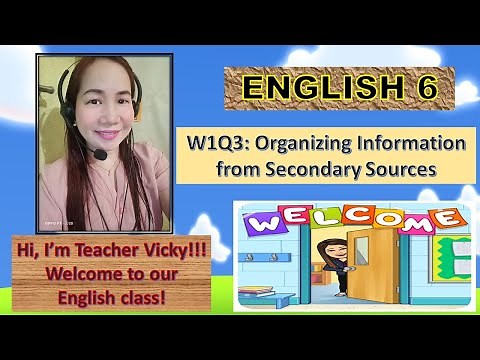 ENGLISH 6 WEEK 1 (QUARTER 3): Organizing Information from Secondary Sources