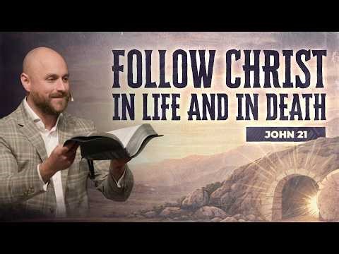 Follow Christ In Life and In Death // John 21