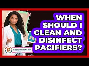 When Should I Clean And Disinfect Pacifiers?